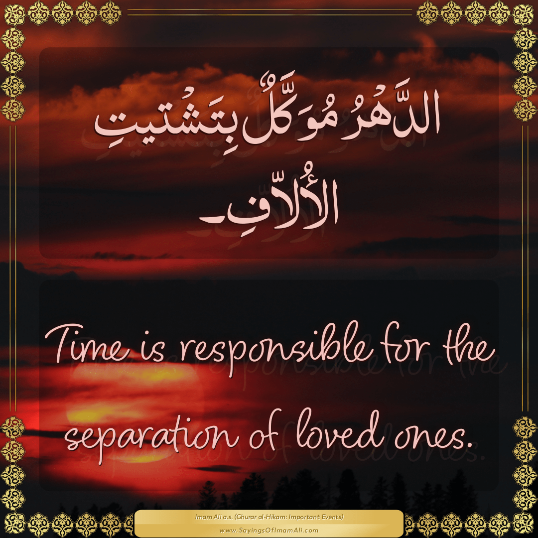 Time is responsible for the separation of loved ones.